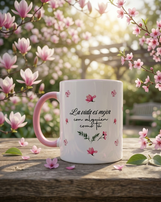 Taza La vida es mejor con alguien como tú